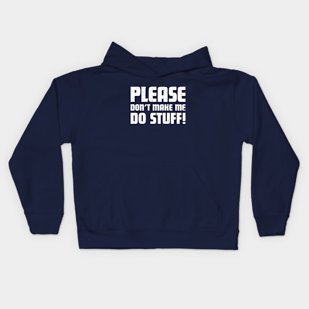 Please don't make me do stuff! Funny Kids / Teenager T-Shirt Kids Hoodie by teemaniac